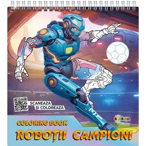 Coloring Book: Robotii campioni. Scaneaza si coloreaza