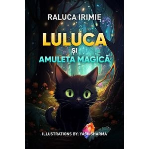 Luluca si amuleta magica - Raluca Irimie