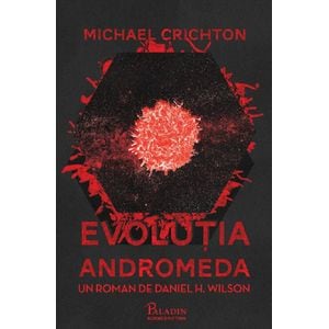 Michael Crichton. Evolutia Andromeda - Daniel H. Wilson