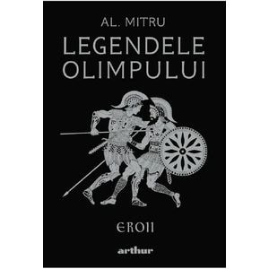 Eroii. Seria Legendele Olimpului Vol.2 -  Alexandru Mitru