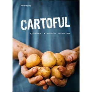 Cartoful. Plantare, recoltare, savurare - Heidi Lorey