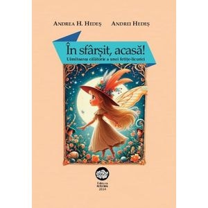 In sfarsit, acasa! Uimitoarea calatorie a unei fetie-licurici - Andrea H. Hedes