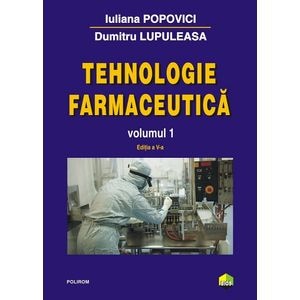 Tehnologie farmaceutica Vol.1 Ed.5 - Iuliana Popovici, Dumitru Lupuleasa
