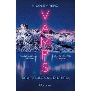 Vamps. Academia vampirilor - Nicole Arend