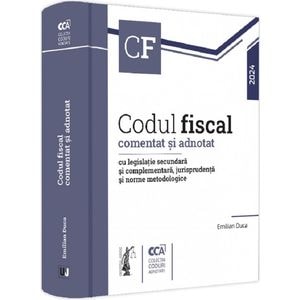 Codul fiscal comentat si adnotat cu legislatie secundara si complementara 2024 - Emilian Duca