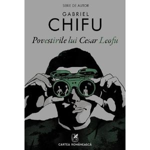 Povestirile lui Cesar Leofu - Gabriel Chifu