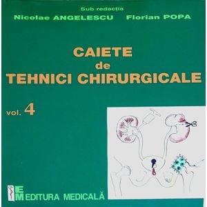 Caiete de tehnici chirurgicale vol. 4 - Nicoale Angelescu, Florian Popa