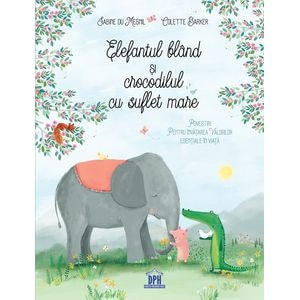 Elefantul bland si crocodilul cu suflet mare - Sabine du Mesnil, Colette Barker