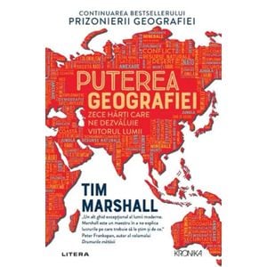 Puterea geografiei. Zece harti care ne dezvaluie viitorul lumii - Tim Marshall
