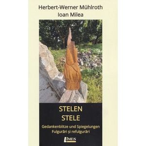 Stelen. Stele - Herbert-Werner Muhlroth, Ioan Milea