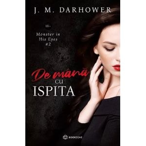 De mana cu ispita. Seria Monster in His Eyes Vol.2 - J. M. Darhower