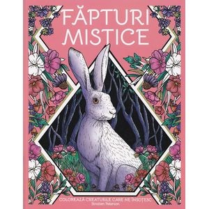 Fapturi mistice. Coloreaza creaturile care ne insotesc - Lara Murphy, Stratten Peterson