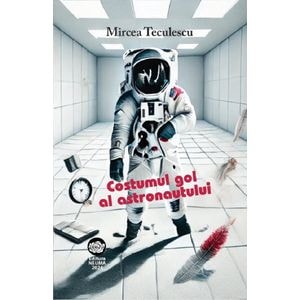 Costumul gol al astronautului - Mircea Teculescu