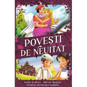 Povesti de neuitat: Hansel si Gretel. Motanul incaltat. Frumoasa din Padurea Adormita