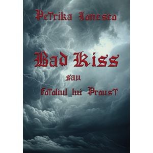 Bad Kiss sau Fotoliul lui Proust - Petrika Ionesco