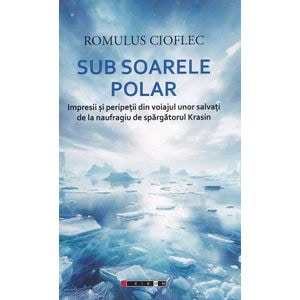 Sub soarele polar - Romulus Cioflec
