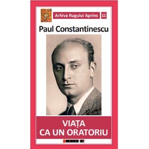 Viata ca un oratoriu - Paul Constantinescu