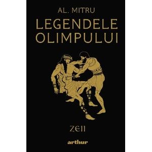 Zeii. Seria Legendele Olimpului Vol.1 - Alexandru Mitru