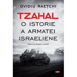 Tzahal. O istorie a armatei israeliene - Ovidiu Raetchi