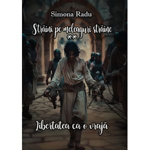 Straini pe meleaguri straine. Seria Libertatea ca o vraja Vol.2 - Simona Radu
