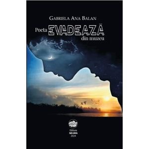 Poeta evadeaza din muzeu - Gabriela Ana Balan