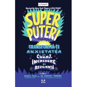 Superputeri. Tranforma-ti anxietatea in curaj, incredere si rezilienta - Remme Jain, Shefali Tsabary