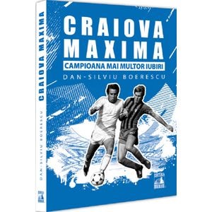Craiova Maxima, campioana mai multor iubiri - Dan-Silviu Boerescu