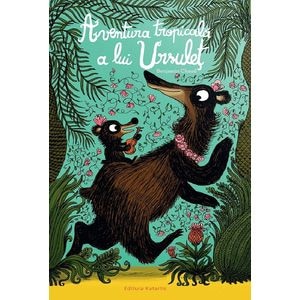 Aventura tropicala a lui Ursulet - Benjamin Chaud
