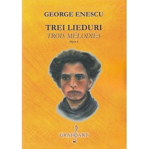Trei lieduri. Trois melodies Opus 4 - George Enescu