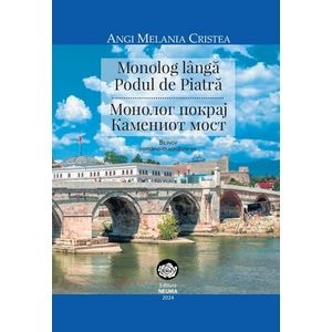Monolog langa Podul de Piatra - Angi Melania Cristea