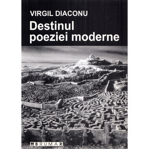 Destinul poeziei moderne - Virgil Diaconu