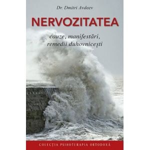 Nervozitatea. Cauze, manifestari, remedii duhovnicesti - Dmitri Avdeev