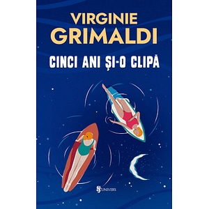 Cinci ani si-o clipa - Virginie Grimaldi
