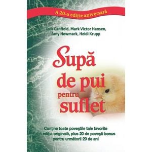 Supa de pui pentru suflet. Editie aniversara - Jack Canfield, Mark Victor Hansen