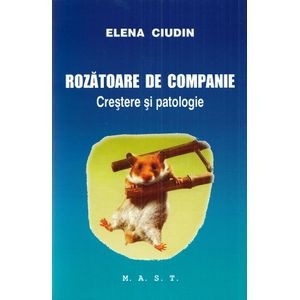 Rozatoare de companie. Crestere si patologie - Elena Ciudin
