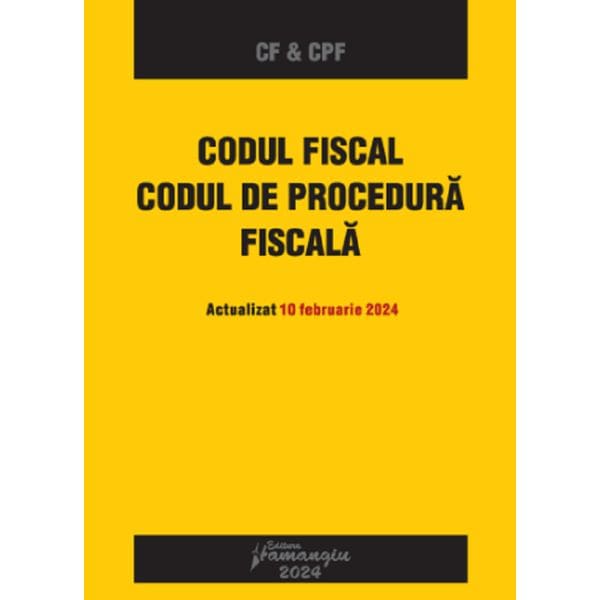 Codul fiscal. Codul de procedura fiscala Act.10 februarie 2024