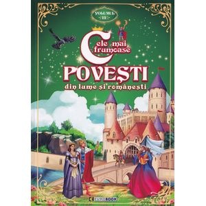 Cele mai frumoase povesti din lume si romanesti Vol.3