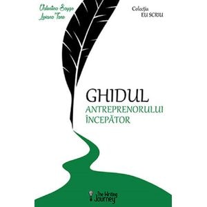 Ghidul antreprenorului incepator - Valentina Saygo, Liviana Tane