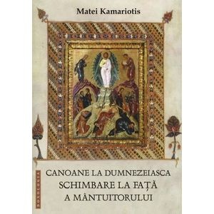 Canoane la dumnezeiasca Schimbare la fata a Mantuitorului - Matei Kamariotis