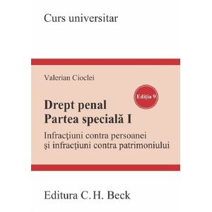 Drept penal. Partea speciala I. Infractiuni contra persoanei si infractiuni contra patrimoniului Ed.9 - Valerian Cioclei