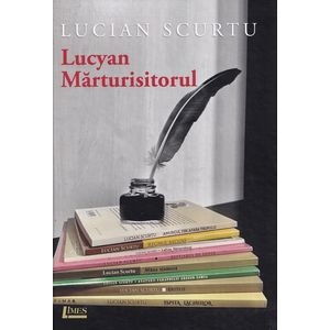Lucyan Marturisitorul - Lucian Scurtu