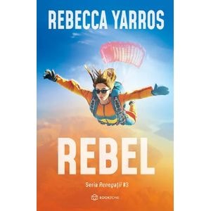 Rebel. Seria Renegatii Vol.3 - Rebecca Yarros