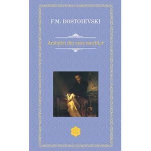 Amintiri din casa mortilor - F. M. Dostoievski