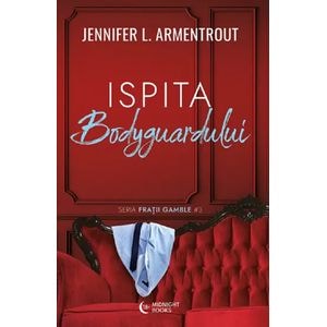Ispita bodyguardului. Seria Fratii Gamble Vol.3 - Jennifer L. Armentrout