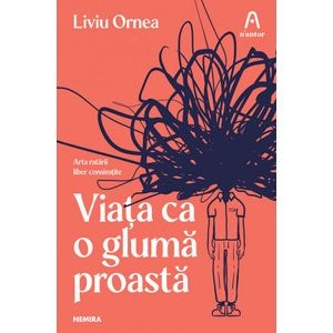 Viata ca o gluma proasta - Liviu Ornea