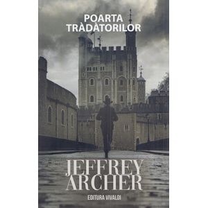 Poarta tradatorilor. Seria William Warwick Vol.6 - Jeffrey Archer