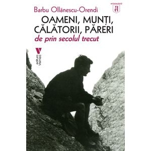 Oameni, munti, calatorii, pareri de prin secolul trecut - Barbu Ollanescu-Orendi