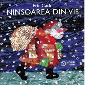 Ninsoarea din vis - Eric Carle