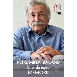 Bilet de iesire. Memorii din vremea ciumei - Petre Mihai Bacanu