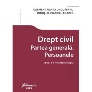 Drept civil. Partea generala. Persoanele Ed.6 - Carmen Tamara Ungureanu, Ionut Alexandru Toader